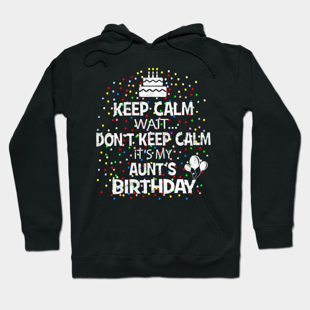 Keep Calm Wait Don't - It's My Aunt's Birthday design Hoodie by Grabitees